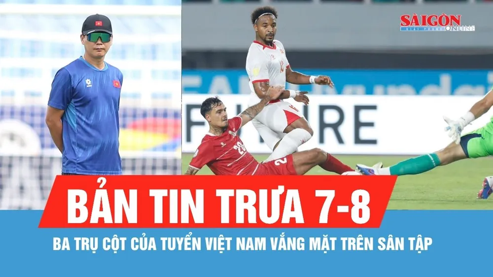 Bản tin trưa 7-8: Vì sao ba trụ cột của tuyển Việt Nam vắng mặt trên sân tập?