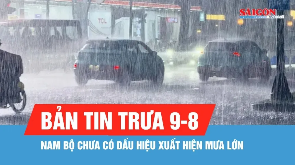 Bản tin trưa 9-8: Dự báo Nam bộ có mưa rào vào chiều và tối