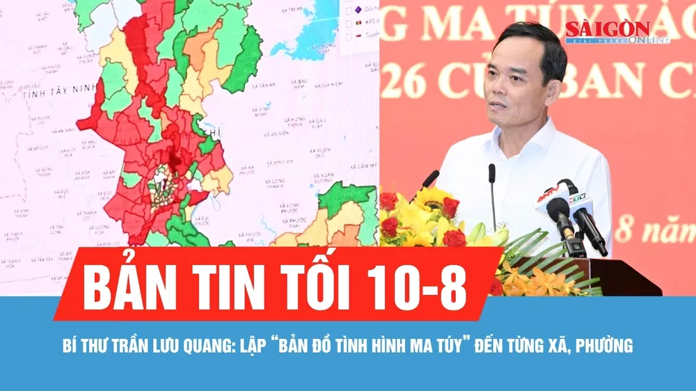 Bản tin tối 10-8: Bí thư Thành ủy TPHCM: Lập “bản đồ tình hình ma túy” đến từng xã, phường, đặc khu