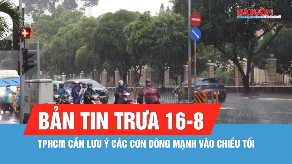 Bản tin trưa 16-8: Dự báo TPHCM có mưa dông mạnh vào chiều tối