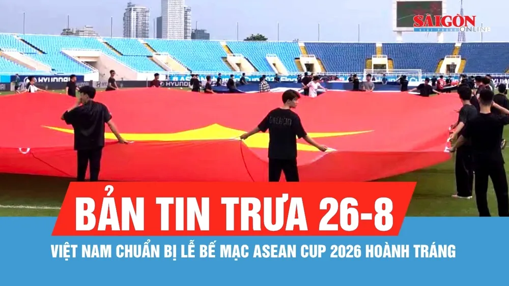 Bản tin trưa 26-8: Rước quốc kỳ khổ lớn tại Lễ bế mạc ASEAN Cup 2026