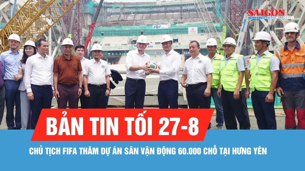 Bản tin tối 27-8: Ông Gianni Infantino gợi mở Học viện FIFA tại Việt Nam