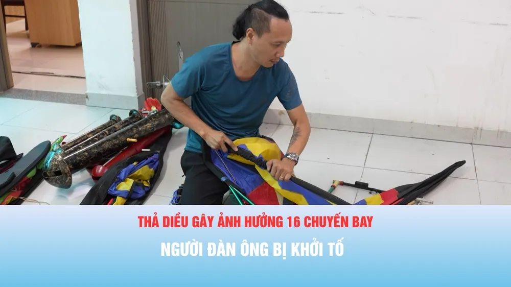 Podcast tin thời sự ngày 28-8: Thả diều gây ảnh hưởng 16 chuyến bay, người đàn ông bị khởi tố