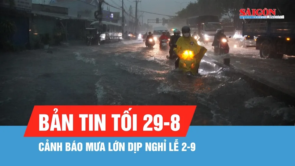 Bản tin tối 29-8: Cảnh báo mưa lớn dịp lễ 2-9