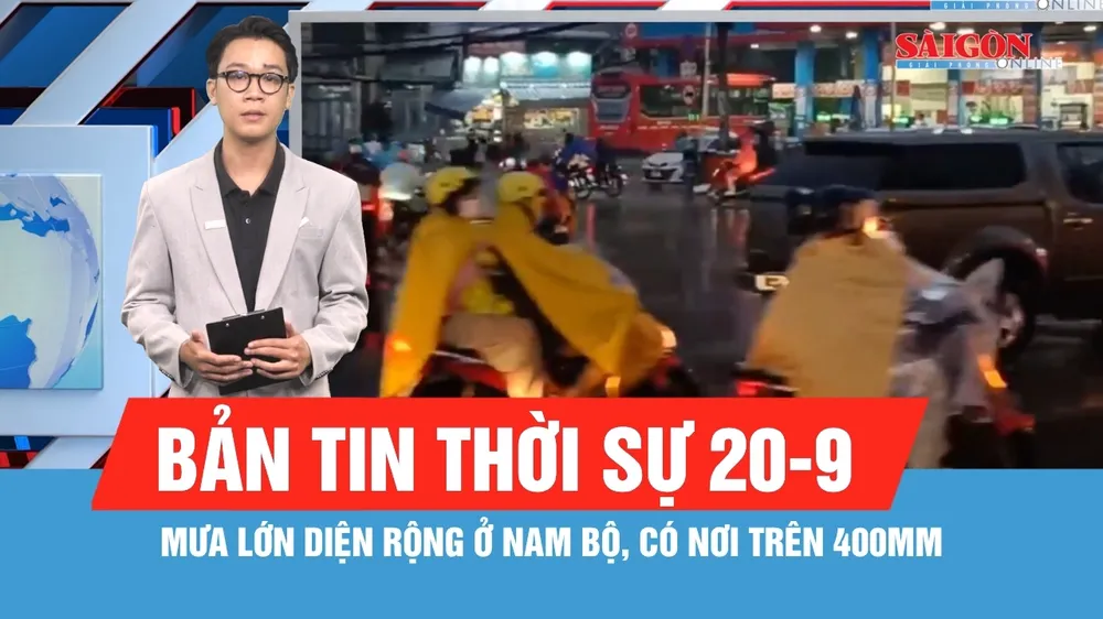 Bản tin thời sự ngày 20-9: Nam bộ mưa lớn diện rộng từ chiều 21-9