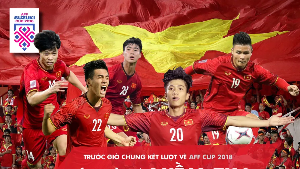 Trước giờ chung kết lượt về AFF Cup 2018: Tất cả vì niềm tin chiến thắng