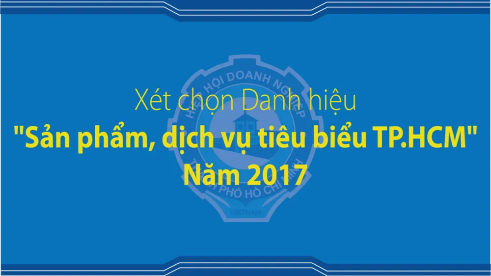 Xét chọn “Sản phẩm, dịch vụ tiêu biểu TPHCM” năm 2017
