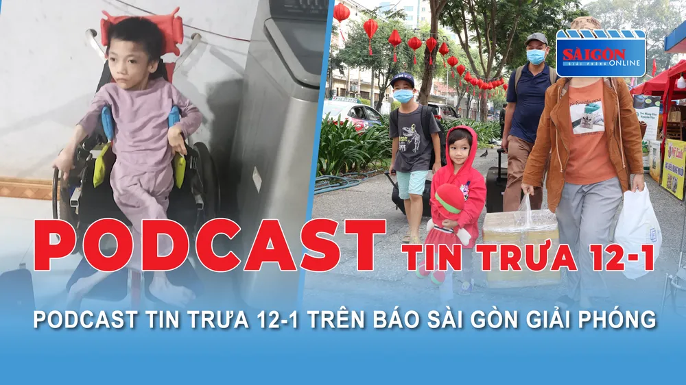 Podcast Tin trưa 12-1: Cháu bé bại liệt toàn thân cần được giúp đỡ; Vàng SJC nối tiếp đà tăng vào sáng 12-1...