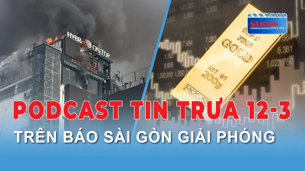 Podcast tin trưa 12-3: Giá vàng lập đỉnh mới; Cháy tòa nhà trung tâm thương mại OCD Plaza