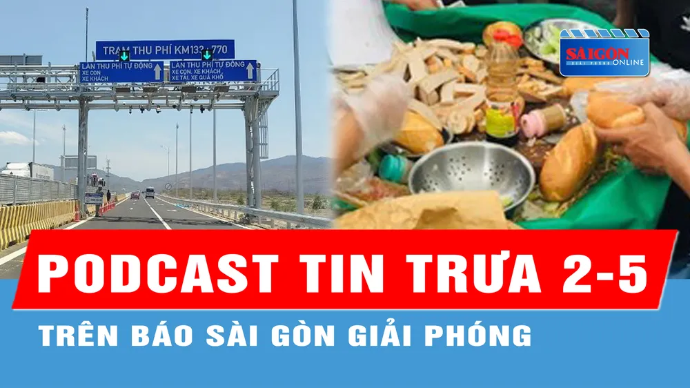 Podcast tin trưa 2-5: Cao tốc Cam Lâm - Vĩnh Hảo chưa thu phí như dự kiến; Buộc đóng cửa tiệm bánh mì khiến 222 người nhập viện...