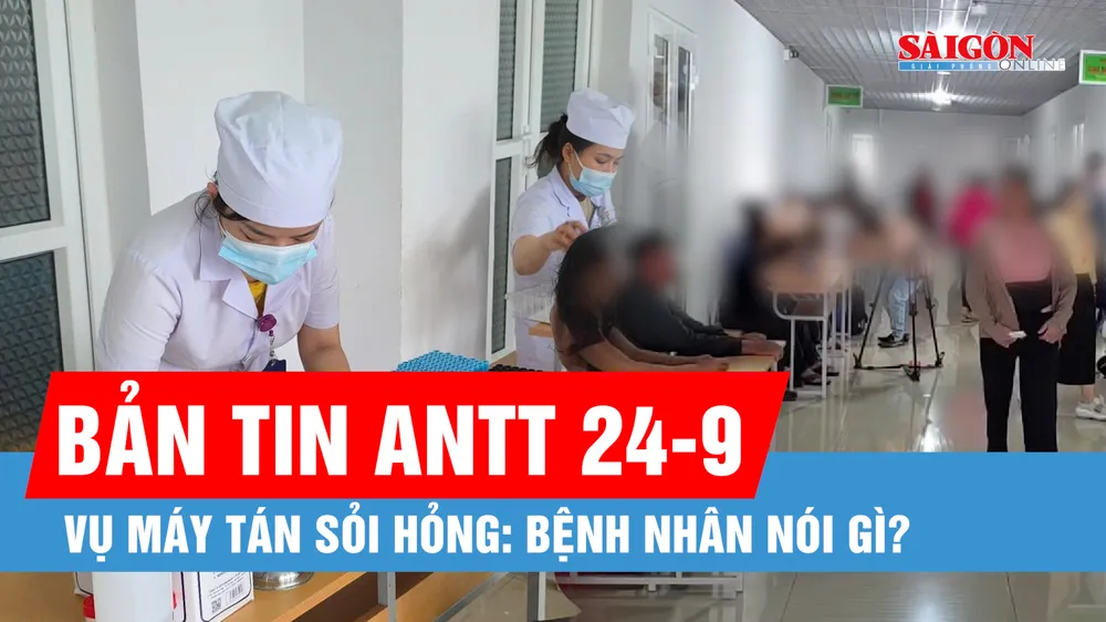 Bản tin ANTT 24-9: Khám lại cho 255 bệnh nhân trong vụ máy tán sỏi hỏng