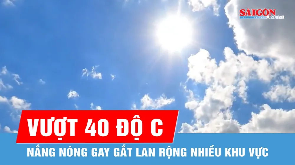Nhiệt độ vượt 40 độ C, nắng nóng gay gắt lan rộng nhiều khu vực