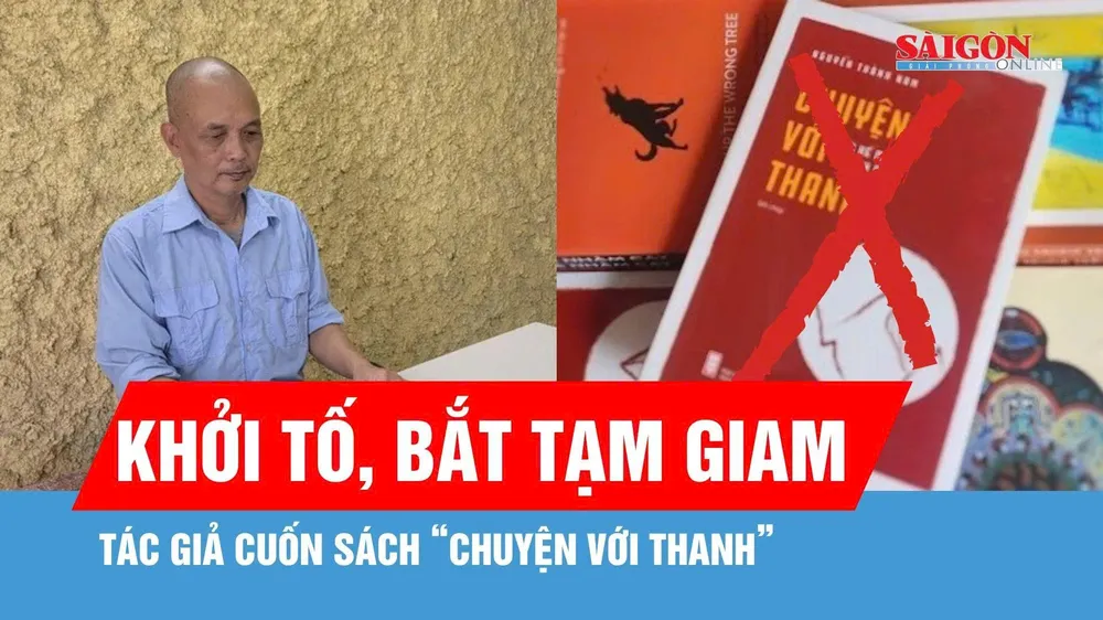Khởi tố, bắt tạm giam ông Nguyễn Thành Nam liên quan cuốn sách “Chuyện với Thanh”