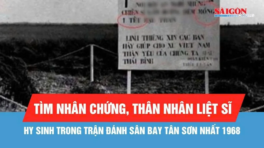 Tìm nhân chứng và thân nhân liệt sĩ hy sinh trong trận đánh sân bay Tân Sơn Nhất 1968