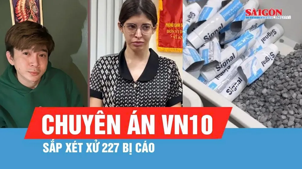 Ngày mai 17-8, xét xử 227 bị cáo trong chuyên án VN10