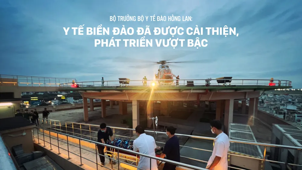 Bộ trưởng Bộ Y tế Đào Hồng Lan: Y tế biển đảo đã được cải thiện, phát triển vượt bậc