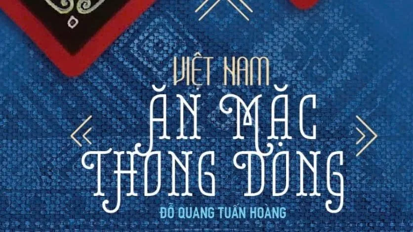 Nhà báo Đỗ Quang Tuấn Hoàng ra mắt ấn phẩm "Việt Nam - Ăn mặc thong dong"