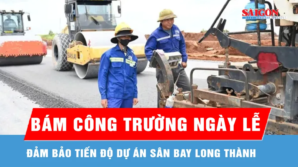 Thi công xuyên lễ trên công trường dự án sân bay Long Thành