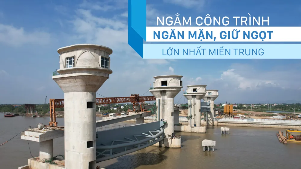 Ngắm công trình ngăn mặn, giữ ngọt lớn nhất miền Trung 