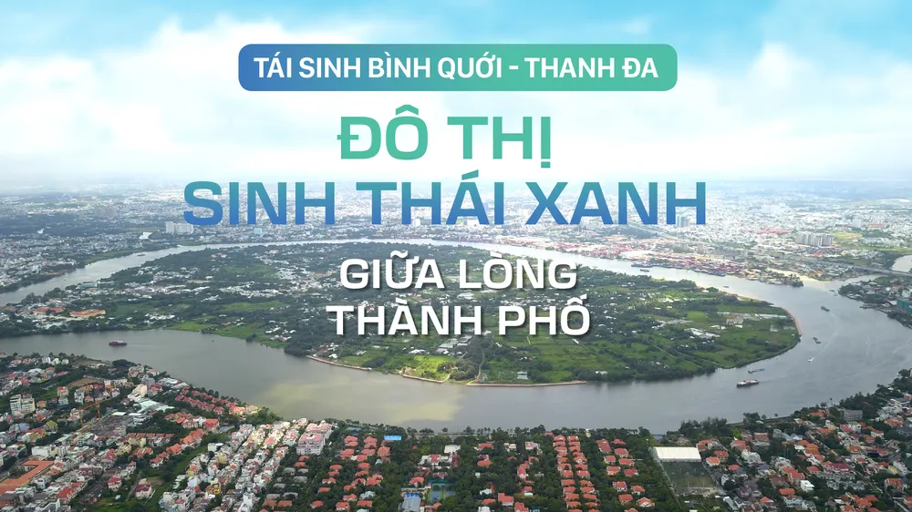 Tái sinh Bình Quới – Thanh Đa: Đô thị sinh thái xanh giữa lòng thành phố