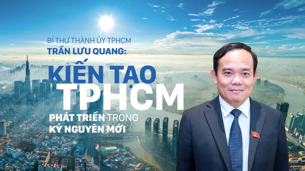 Bí thư Thành ủy TPHCM Trần Lưu Quang: Kiến tạo Thành phố Hồ Chí Minh phát triển trong kỷ nguyên mới