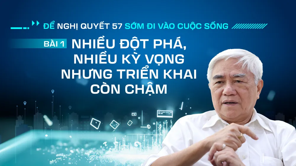 Để Nghị quyết 57 sớm đi vào cuộc sống - Bài 1: Nhiều đột phá, nhiều kỳ vọng - nhưng triển khai còn chậm