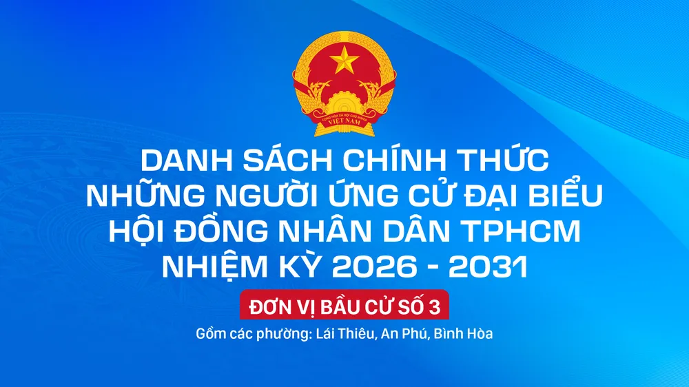 Danh sách chính thức những người ứng cử đại biểu HĐND TPHCM nhiệm kỳ 2026 - 2031 - Đơn vị bầu cử số 3
