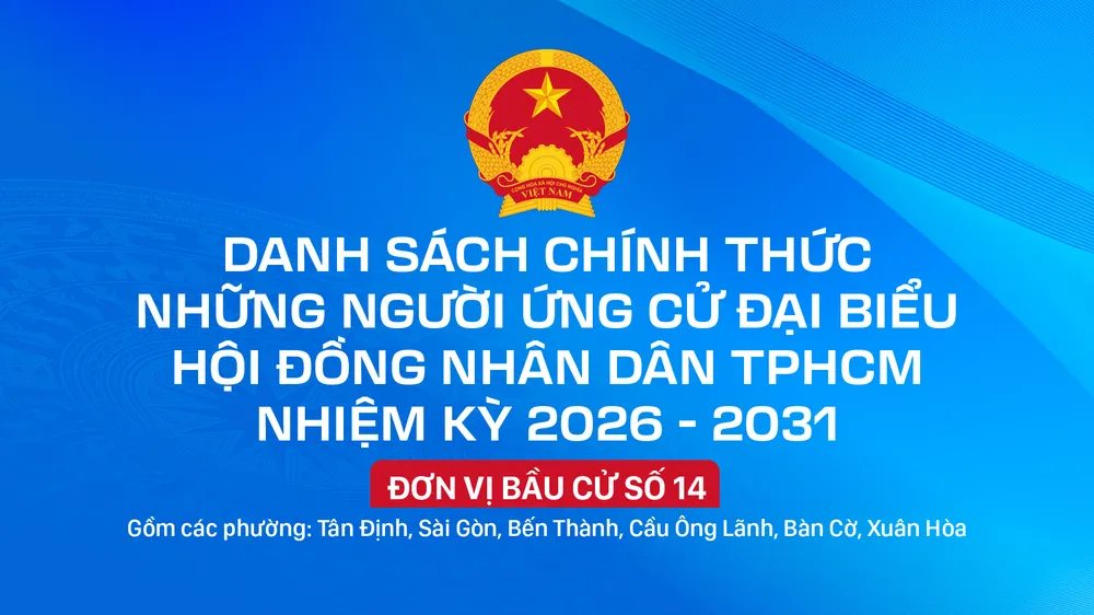 Danh sách chính thức những người ứng cử đại biểu HĐND TPHCM nhiệm kỳ 2026 - 2031 - Đơn vị bầu cử số 14