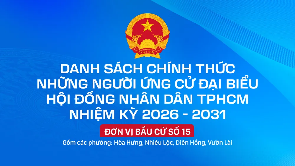Danh sách chính thức những người ứng cử đại biểu HĐND TPHCM nhiệm kỳ 2026 - 2031 - Đơn vị bầu cử số 15