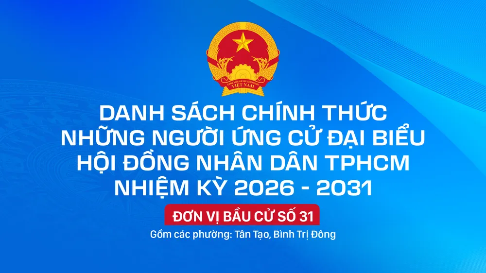 Danh sách chính thức những người ứng cử đại biểu HĐND TPHCM nhiệm kỳ 2026 - 2031 - Đơn vị bầu cử số 31