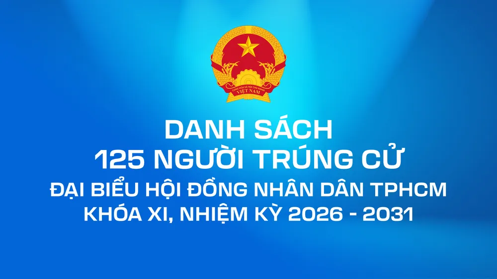 Danh sách 125 người trúng cử đại biểu HĐND TPHCM khóa XI, nhiệm kỳ 2026-2031