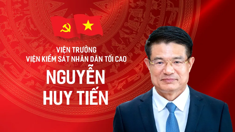 Tiểu sử tóm tắt của Viện trưởng Viện Kiểm sát nhân dân tối cao Nguyễn Huy Tiến