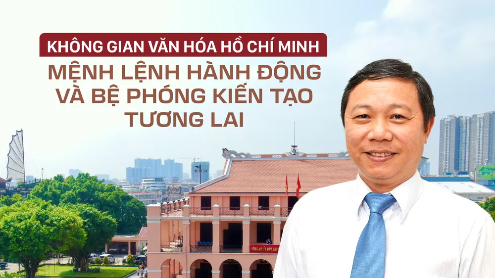 Không gian văn hóa Hồ Chí Minh - Mệnh lệnh hành động và bệ phóng kiến tạo tương lai