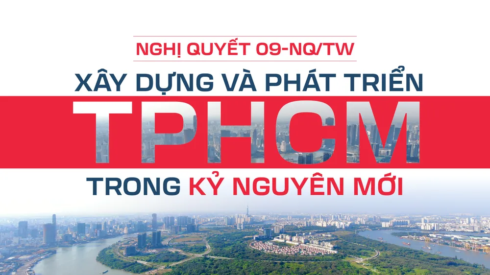 Nghị quyết 09 - Xây dựng và phát triển TPHCM trong kỷ nguyên mới