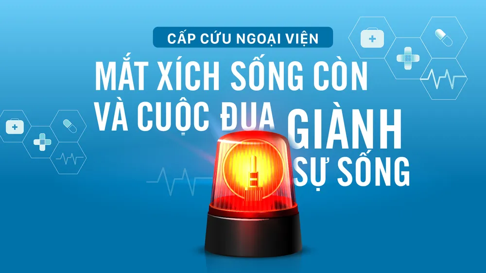 Cấp cứu ngoại viện - Mắt xích sống còn và cuộc đua giành sự sống
