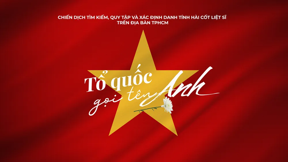 Chiến dịch tìm kiếm, quy tập và xác định danh tính hài cốt liệt sĩ trên địa bàn TPHCM: Tổ quốc gọi tên Anh