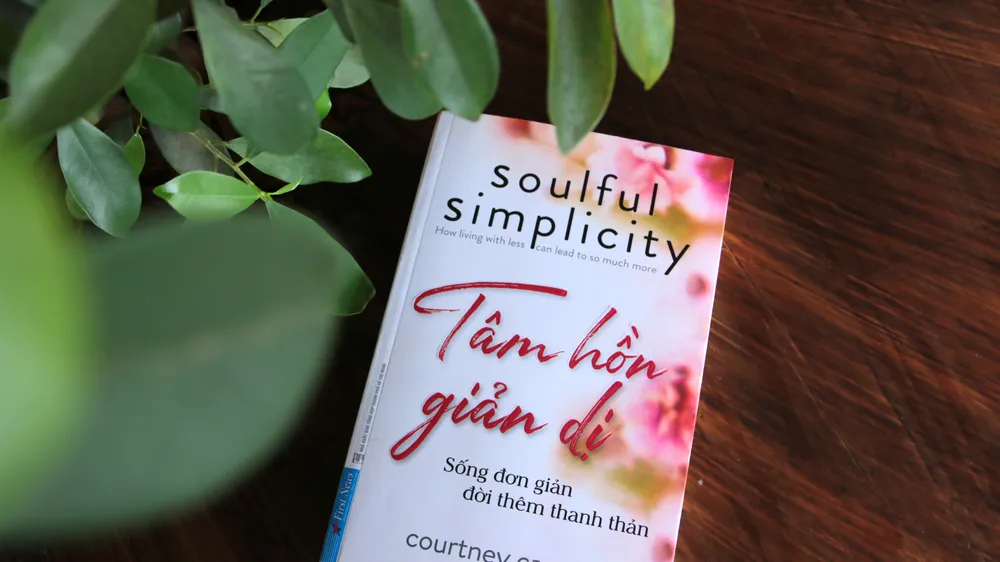“Tâm hồn giản dị”: Sống thanh thản hơn nhờ biết “tối giản tâm hồn”
