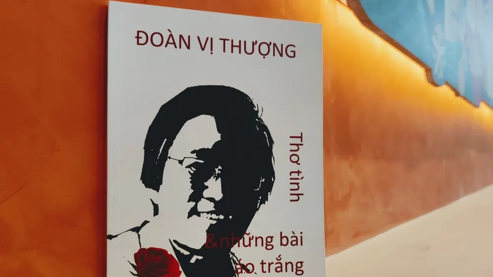 Tưởng nhớ nhà thơ Đoàn Vị Thượng và ra mắt tập thơ “Thơ tình và những bài áo trắng” 