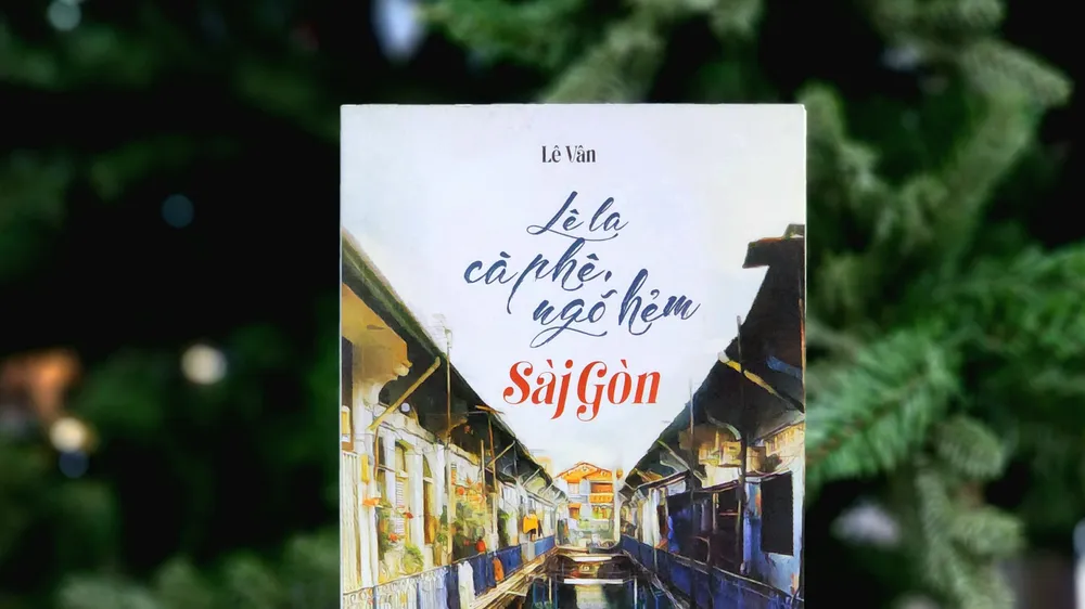 “Lê la cà phê, ngõ hẻm Sài Gòn”: Cẩm nang du lịch gây thương nhớ 