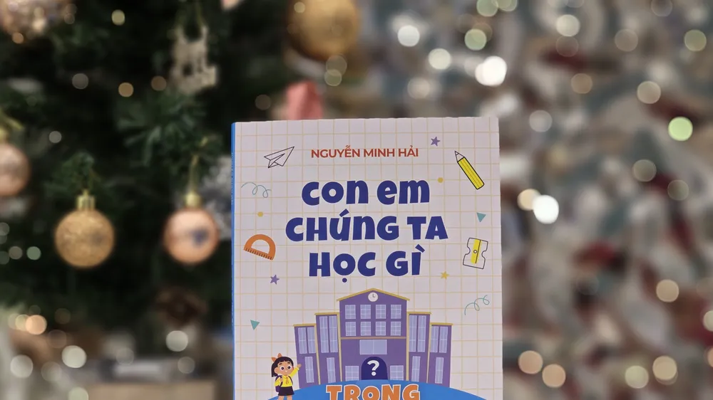 "Con em chúng ta học gì trong nhà trường" và những gợi ý hữu ích cho giáo dục 