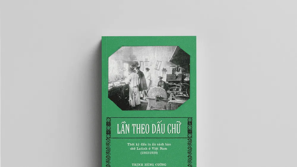 "Lần theo dấu chữ" - lần giở một phần lịch sử nghề in ở Việt Nam
