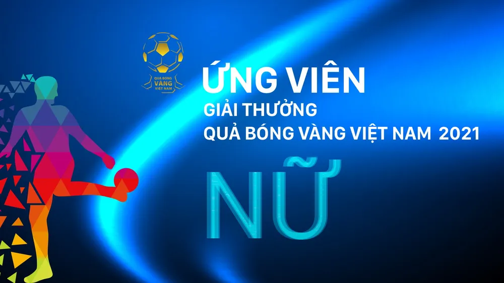 Các ứng cử viên Quả bóng vàng nữ Việt Nam 2021