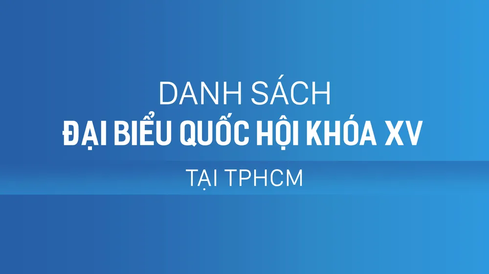 Danh sách đại biểu Quốc hội khóa XV tại TPHCM