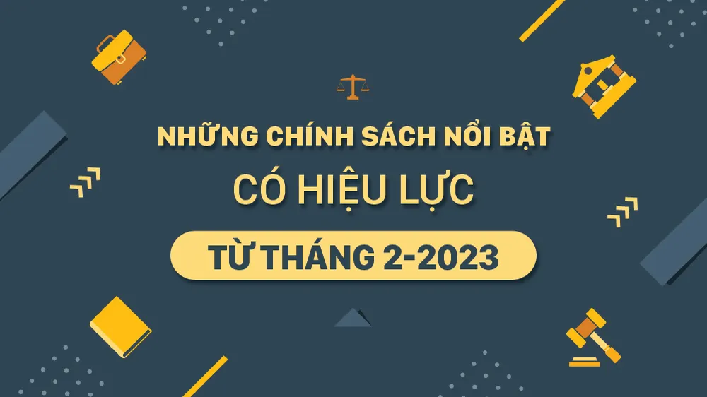 Những chính sách nổi bật, có hiệu lực từ tháng 2-2023
