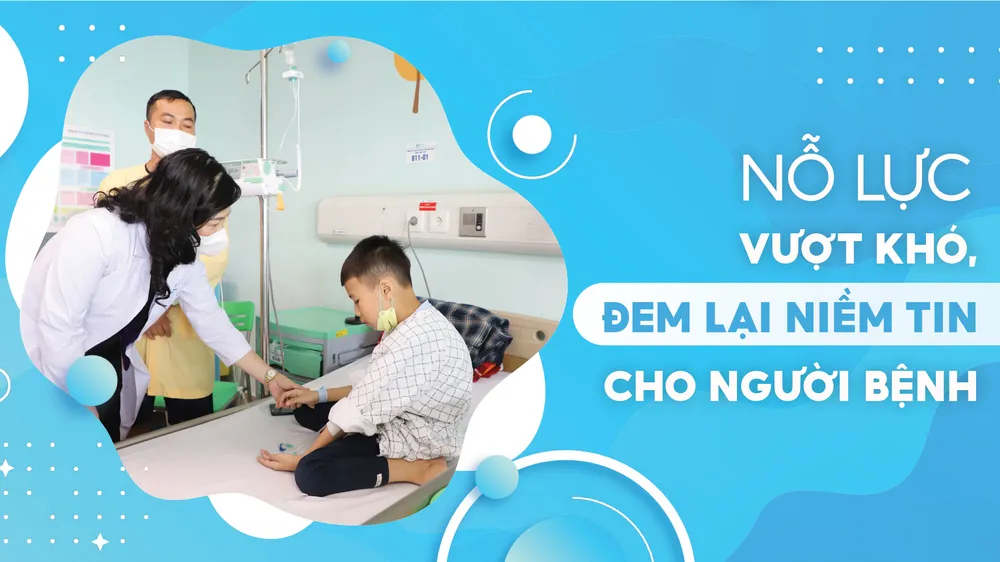 Nỗ lực vượt khó, đem lại niềm tin cho người bệnh