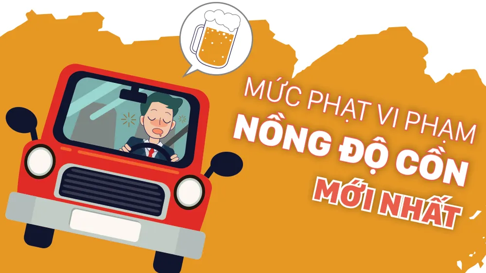 Mức phạt vi phạm nồng độ cồn mới nhất 