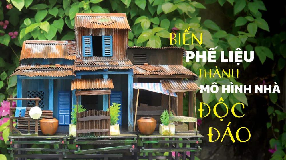 Biến phế liệu thành mô hình nhà độc đáo
