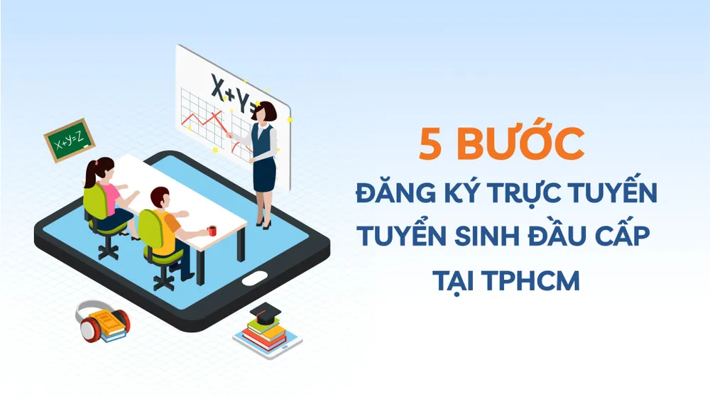 5 bước đăng ký trực tuyến tuyển sinh đầu cấp tại TPHCM