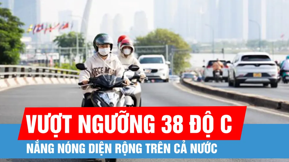 Nắng nóng diện rộng, nhiều nơi trên 38 độ C