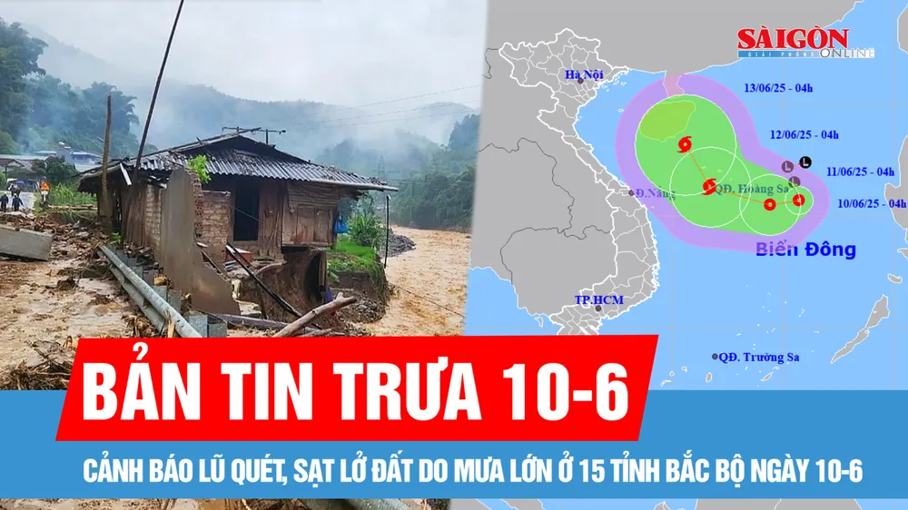 Bản tin trưa 10-6: Cảnh báo lũ quét, sạt lở ở 15 tỉnh Bắc bộ; Yêu cầu kiểm soát, xử lý thuốc giả